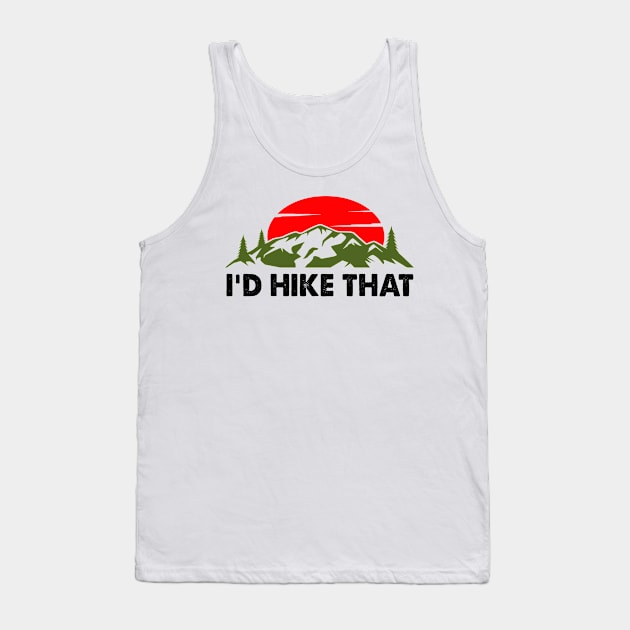 I'd Hike That - Hike Tank Top by raeex